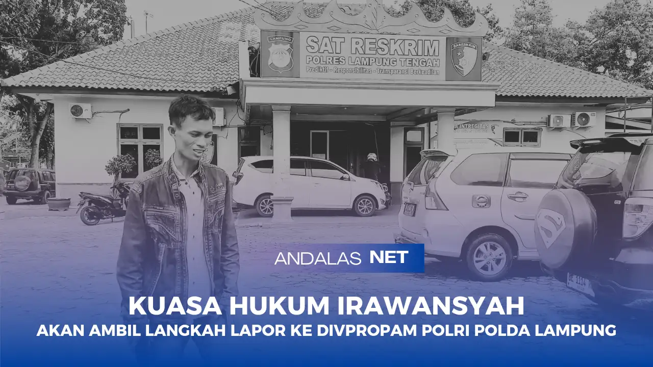 Kuasa Hukum Irawansyah Akan Mengambil Langkah Lapor Ke DivPropam Polri Polda Lampung, Jika Laporannya Tidak Ditindaklanjuti